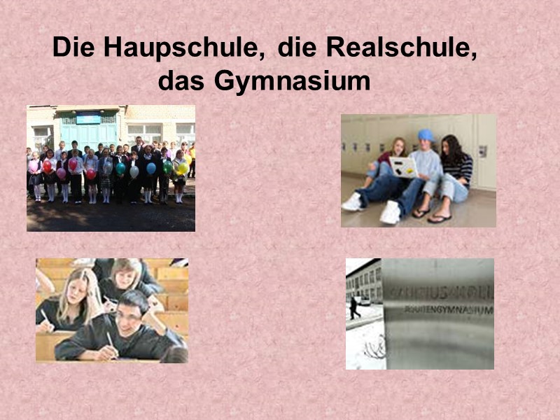 Die Haupschule, die Realschule, das Gymnasium